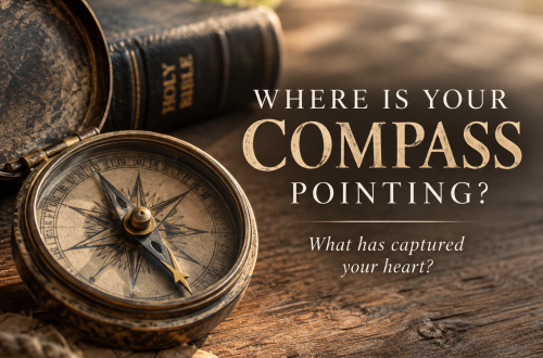 Weathered antique compass beside a Bible, illustrating how the desires of our hearts reveal what we treasure and worship.