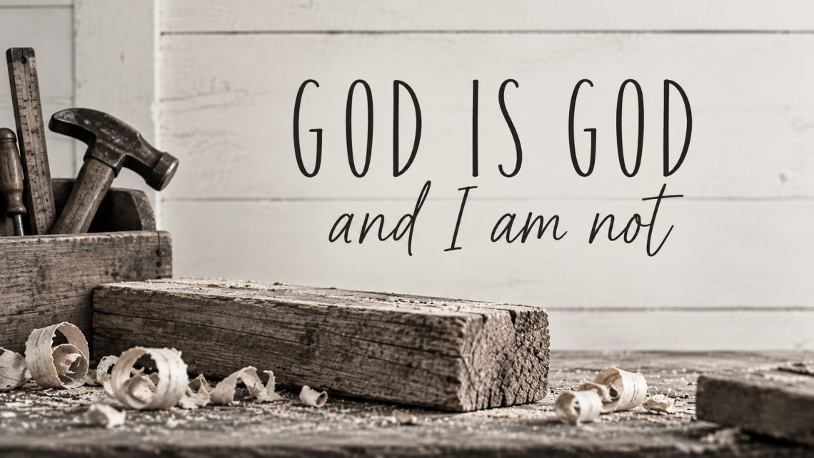 Black-and-white devotional graphic featuring a simple piece of wood with the words God is God and I am not.”