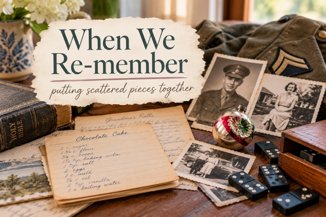 Vintage family photographs, handwritten recipes, a WWII uniform, an old Bible, Christmas ornament, and black dominoes with white dots arranged as treasured family keepsakes beneath the title “When We Re-member.”